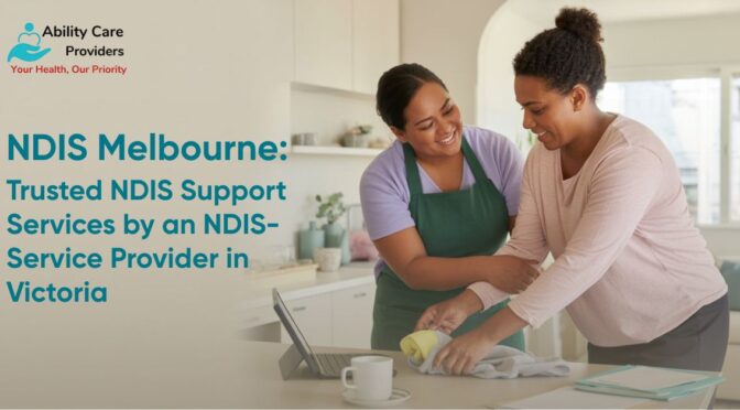 NDIS Melbourne: Trusted NDIS Support Services by an NDIS-Approved Service Provider in Victoria